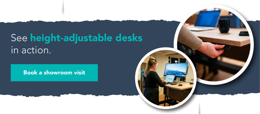 See height-adjustable desks in action. Book a showroom visit.